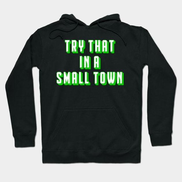 Try That In A Small Town Hoodie by God On Do